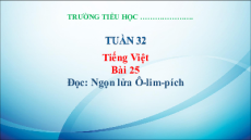 Giáo án Powerpoint Bài 25: Ngọn lửa Ô-lim-pích Tiếng việt lớp 3 Kết nối tri thức