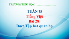 Giáo án Powerpoint Bài 28: Tập hát quan họ Tiếng Việt lớp 5 Kết nối tri thức