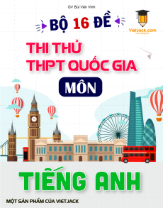 Bộ 16 đề thi THPT QG Tiếng Anh năm 2022 - Bùi Văn Vinh