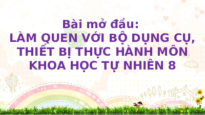 Giáo án Powerpoint Bài mở đầu: Làm quen với bộ dụng cụ, thiết bị thực hành Hóa học - KHTN 8 Cánh diều