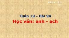 Giáo án Powerpoint Bài 94: anh, ach Tiếng việt lớp 1 Cánh diều