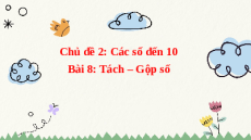 Giáo án Powerpoint Tách số - Gộp số Toán lớp 1 Chân trời sáng tạo