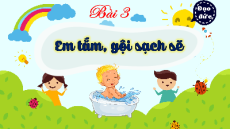 Giáo án Powerpoint Bài 3 Đạo đức lớp 1 Kết nối tri thức: Em tắm, gội sạch sẽ