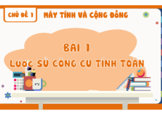 Giáo án Powerpoint Bài 1 Tin học 8 Kết nối tri thức: Lược sử công cụ tính toán