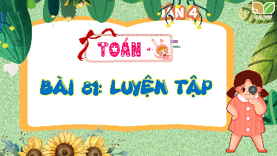 Giáo án Powerpoint 81. Luyện tập Toán lớp 4 Cánh diều