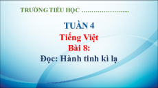 Giáo án Powerpoint Bài 8: Hành tinh kì lạ Tiếng Việt lớp 5 Kết nối tri thức