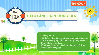 Giáo án Powerpoint Bài 12A Tin học lớp 4 Kết nối tri thức: Thực hành đa phương tiện