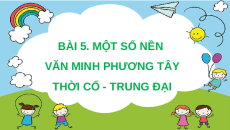Giáo án Powerpoint Bài 5: Khái niệm văn minh. Một số nền văn minh Phương Đông Lịch sử 10 Kết nối tri thức