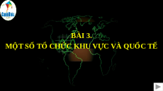 Giáo án Powerpoint Bài 3 Địa lí 11 Cánh diều: Một số tổ chức khu vực và quốc tế