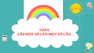 Giáo án powerpoint Gấp một số lên một số lần Toán lớp 3 Cánh diều