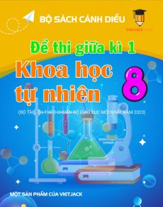 Bộ 9 đề thi giữa kì 1 KHTN 8 Cánh diều Cấu trúc mới có đáp án
