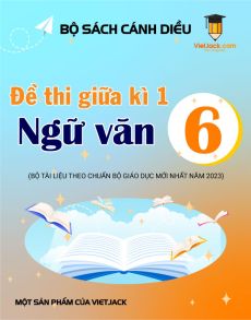 Bộ 25 đề thi giữa kì 1 Ngữ văn 6 Cánh diều cấu trúc mới có đáp án