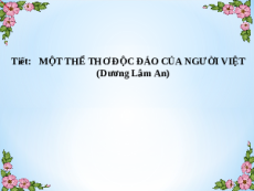 Giáo án Powerpoint Một thể thơ độc đáo của người Việt Ngữ văn 9 Kết nối tri thức