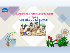 Giáo án Powerpoint Chủ đề 5 HĐTN, hướng nghiệp 7 Chân trời sáng tạo: Chi tiêu có kế hoạch