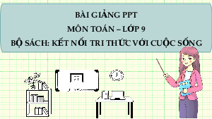 Giáo án Powerpoint Luyện tập chung (trang 91) Toán 9 Kết nối tri thức