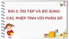 Giáo án Powerpoint Ôn tập và bổ sung các phép tính với phân số Toán lớp 5 Chân trời sáng tạo