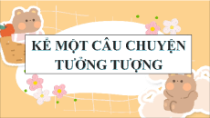 Giáo án Powerpoint Kể một câu chuyện tưởng tượng Ngữ văn 9 Cánh diều