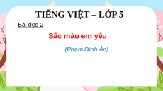 Giáo án Powerpoint Đọc: Sắc màu em yêu Tiếng Việt lớp 5 Cánh diều