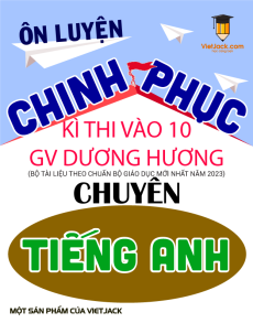 Bộ đề chinh phục kì thi vào 10 khối chuyên Anh - Dương Hương