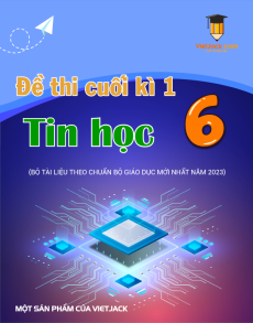 Đề thi Tin học 6 Cuối kì 1 có lời giải (sách mới)