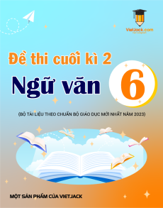 30 đề thi Ngữ văn 6 cuối kì 2 có lời giải (sách mới)