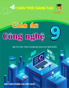 Giáo án Công nghệ 9 Chân trời sáng tạo | Giáo án Công nghệ 9 mới, chuẩn nhất