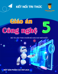 Giáo án Công nghệ lớp 5 Kết nối tri thức | Giáo án Công nghệ lớp 5 mới, chuẩn nhất