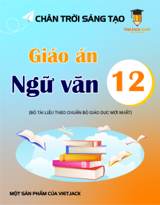 Giáo án Ngữ Văn 12 Chân trời sáng tạo (năm 2025) | Giáo án Ngữ Văn 12 mới, chuẩn nhất