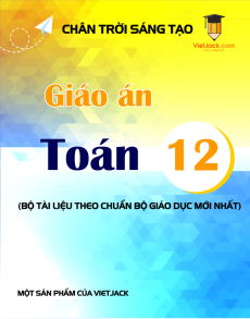 Giáo án Toán 12 Chân trời sáng tạo (năm 2025) | Giáo án Toán 12 mới, chuẩn nhất