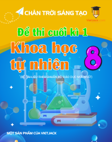 Bộ 4 đề thi cuối kì 1 KHTN 8 Chân trời sáng tạo Cấu trúc mới có đáp án