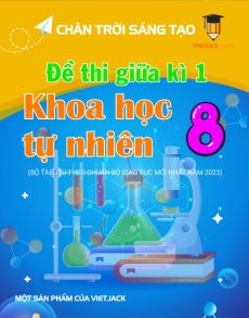 Bộ 7 đề thi giữa kì 1 KHTN 8 Chân trời sáng tạo Cấu trúc mới có đáp án