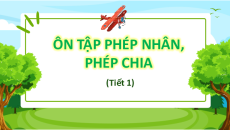 Giáo án Powerpoint Ôn tập phép nhân, phép chia Toán lớp 4 Chân trời sáng tạo (Phiên bản 2)
