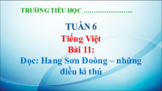 Giáo án Powerpoint Bài 11: Hang Sơn Đoòng – những điều kì thú Tiếng Việt lớp 5 Kết nối tri thức