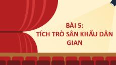 Giáo án Powerpoint Bài 5: Tích trò sân khấu dân gian Ngữ văn 10 Kết nối tri thức