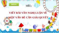 Giáo án Powerpoint Viết bài văn nghị luận về một vấn đề cần giải quyết Ngữ văn 9 Chân trời sáng tạo
