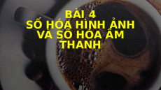 Giáo án PowerPoint Chủ đề A(CS) Bài 4 Tin học 10 cánh diều: Số hóa hình ảnh và số hóa âm thanh