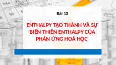 Giáo án powerpoint Enthalpy tạo thành và biến thiên enthalpy của phản ứng hóa học Hóa học 10 Chân trời sáng tạo