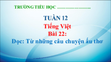 Giáo án Powerpoint Bài 22: Từ những câu chuyện ấu thơ Tiếng Việt lớp 5 Kết nối tri thức