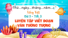 Giáo án Powerpoint Viết: Luyện tập viết đoạn văn tưởng tượng (trang 118) Tiếng việt lớp 4 Chân trời sáng tạo
