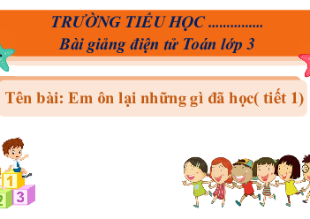 Giáo án Powerpoint Em ôn lại những gì đã học trang 47 Toán lớp 3 Cánh diều