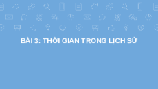 Giáo án Powerpoint Bài 3 Lịch sử 6 Kết nối tri thức: Thời gian trong lịch sử
