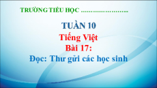 Giáo án Powerpoint Bài 17: Thư gửi các học sinh Tiếng Việt lớp 5 Kết nối tri thức