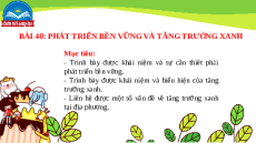 Giáo án Powerpoint Bài 40 Địa lí 10 Chân trời sáng tạo: Phát triển bền vững, tăng trưởng xanh