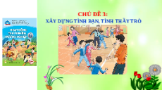 Giáo án Powerpoint Chủ đề 3 HDTN 6 Chân trời sáng tạo: Xây dựng tình bạn, tình thầy trò