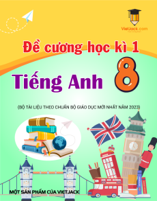 Bộ đề cương Tiếng anh 8 ôn tập học kì 1 năm 2022 - 2023