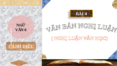 Giáo án Powerpoint Bài 4: Văn bản nghị luận Ngữ văn 6 Cánh diều