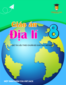 Giáo án Địa lí 8 (sách mới) | Giáo án Địa lí 8 Kết nối tri thức, Cánh diều, Chân trời sáng tạo