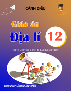 Giáo án Địa lí 12 Cánh diều (năm 2025) | Giáo án Địa lí 12 mới, chuẩn nhất