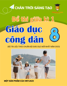 Bộ 5 đề thi giữa kì 1 GDCD 8 Chân trời sáng tạo Cấu trúc mới có đáp án