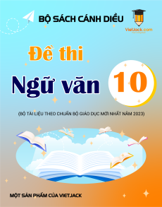 50 Đề thi Ngữ văn 10 Cánh diều có lời giải